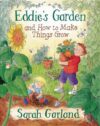 Eddie's Garden and How to Make Things Gr