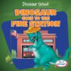 Dinosaur Goes to the Fire Station