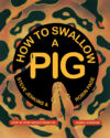 How to Swallow a Pig: Step-By-Step Advice from th