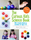 Curious Kid's Science Book: 100+ Creative Gr 4-8