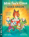 Miss Fox's Class Goes Green (Miss Fox's Class)
