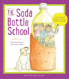 Soda Bottle School: A True Story of Recycling