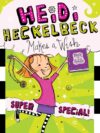 HEIDI HECKELBECK MAKES A WISH : SUPER SP