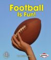 Football Is Fun! (First Step Nonfiction -- Sports