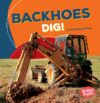 Backhoes Dig! (Bumba Books -- Construction Zone)