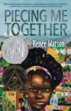 Piecing Me Together (2018 Newbery Honor)(HC)