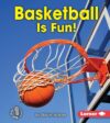 Basketball Is Fun! (First Step Nonfiction -- Sport