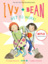 Ivy and Bean Get to Work! #12
