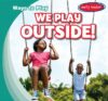 We Play Outside! (Ways to Play)