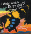 I WISH I WERE A BUTTERFLY