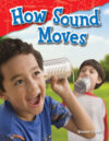 How Sound Moves (Science: Informational Text)