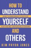 How to Understand Yourself and Others: Using the