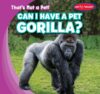 Can I Have a Pet Gorilla?