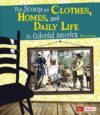Scoop on Clothes Homes and Daily Life in Colonial