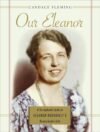 Our Eleanor: A Scrapbook Look at Eleanor Roosevel
