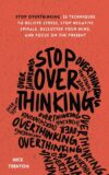 Stop Overthinking: 23 Techniques to Relieve Stres