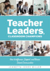 Teacher Leaders Classroom Champions: How to Infl