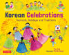 Korean Celebrations: Festivals Holidays and Tradi