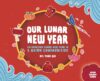 Our Lunar New Year: Celebrating Lunar New Year in