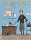 Samuel Morse That's Who!: The Story of the Telegra