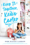 Keep It Together Keiko Carter: A Wish Novel