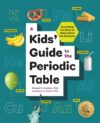 Kids' Guide to the Periodic Table: Everything