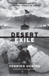 Desert Exile: The Uprooting of a Japanese America