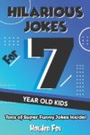 Hilarious Jokes For 7 Year Old Kids: An Awesome L