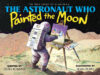 Astronaut Who Painted the Moon: The True Stor