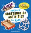 Awesome Construction Activities for Kids: 25 Stea