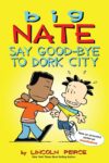 Say Good-Bye to Dork City #12 (Big Nate)
