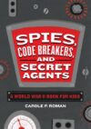 Spies Code Breakers and Secret Agents: A World