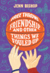 Free Throws Friendship and Other Things We Fouled