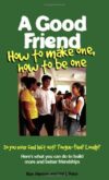 Good Friend: How to Make One How to Be One