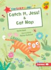Catch It Jess! & Cat Nap