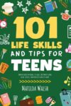 101 Life Skills and Tips for Teens - How to succe