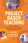 Project Based Teaching: How to Create Rigorous an