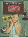 Inventing the Radio (Breakthrough Inventions) (LB)
