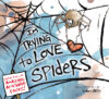I'm Trying to Love Spiders (HC)