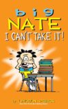 Big Nate: I Can't Take It! (HC)