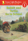 Rabbit and Turtle Go to School ( GLR Level 1)