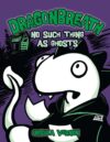 No Such Thing as Ghosts (Dragonbreath #5)