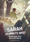 Sarah Journeys West: An Oregon Trail Survival Sto