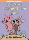 My New Friend Is So Fun! (Elephant and Piggie Book