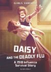 Daisy and the Deadly Flu: A 1918 Influenza Surviv
