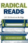 Radical Reads: 101 YA Novels on the Edge