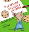 Si Le Das Una Galletita a Un Ratón = Mouse Cookie