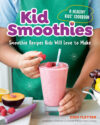 Kid Smoothies: A Healthy Kids' Cookbook: Smoothie