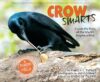 Crow Smarts: Inside the Brain of the World's Brigh