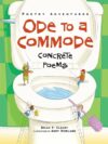 Ode to a Commode: Concrete Poems (Poetry Adventur